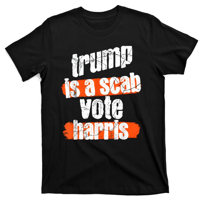 Trump Is A Scab Vote Harris 2024 Funny T-Shirt