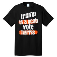 Trump Is A Scab Vote Harris 2024 Funny Tall T-Shirt