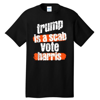 Trump Is A Scab Vote Harris 2024 Funny Tall T-Shirt