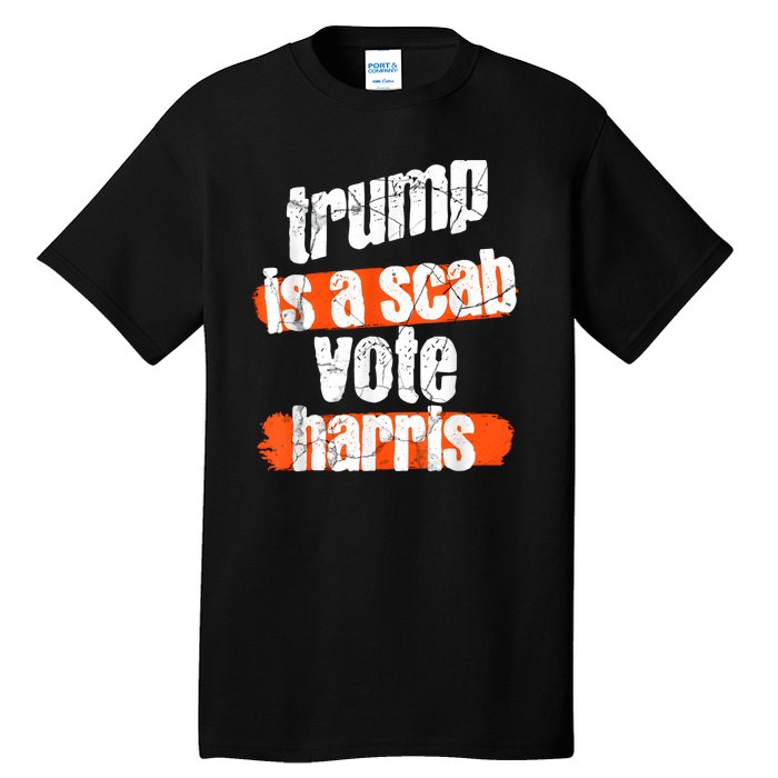 Trump Is A Scab Vote Harris 2024 Funny Tall T-Shirt