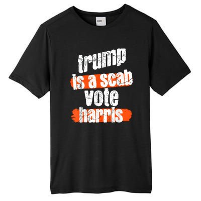 Trump Is A Scab Vote Harris 2024 Funny Tall Fusion ChromaSoft Performance T-Shirt