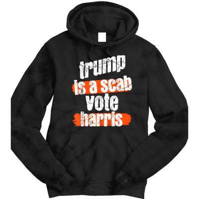 Trump Is A Scab Vote Harris 2024 Funny Tie Dye Hoodie