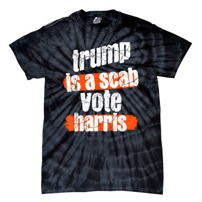 Trump Is A Scab Vote Harris 2024 Funny Tie-Dye T-Shirt