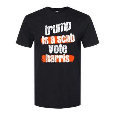 Trump Is A Scab Vote Harris 2024 Funny Softstyle CVC T-Shirt