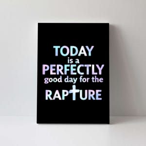 Today Is A Perfectly Good Day For The Rapture Canvas