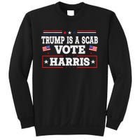 Trump Is A Scab Vote Kamala Harris 2024 Sweatshirt