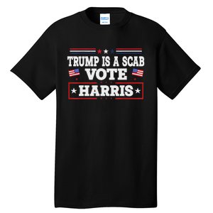 Trump Is A Scab Vote Kamala Harris 2024 Tall T-Shirt