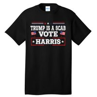 Trump Is A Scab Vote Kamala Harris 2024 Tall T-Shirt