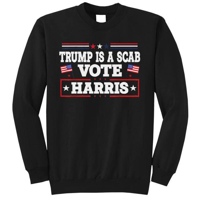 Trump Is A Scab Vote Kamala Harris 2024 Tall Sweatshirt