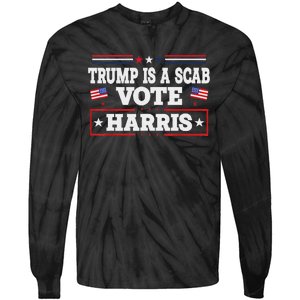 Trump Is A Scab Vote Kamala Harris 2024 Tie-Dye Long Sleeve Shirt