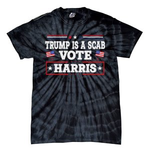 Trump Is A Scab Vote Kamala Harris 2024 Tie-Dye T-Shirt