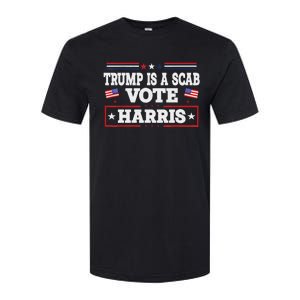 Trump Is A Scab Vote Kamala Harris 2024 Softstyle CVC T-Shirt