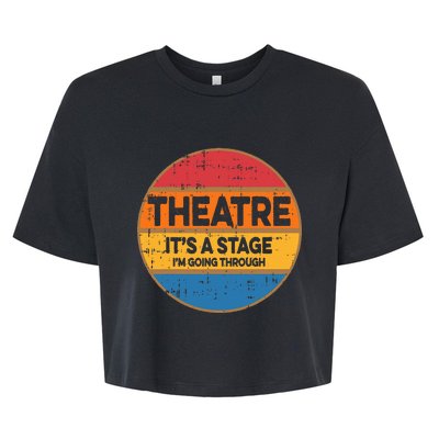 Theatre ItS A Stage IM Going Through Broadway Musical Bella+Canvas Jersey Crop Tee