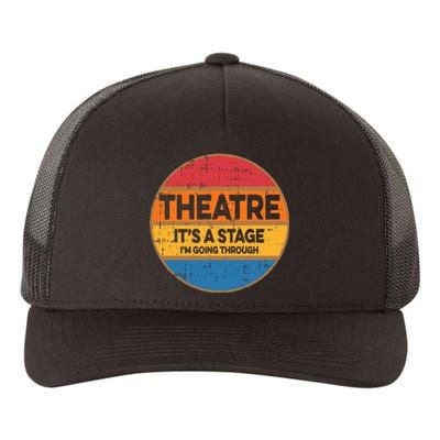 Theatre ItS A Stage IM Going Through Broadway Musical Yupoong Adult 5-Panel Trucker Hat