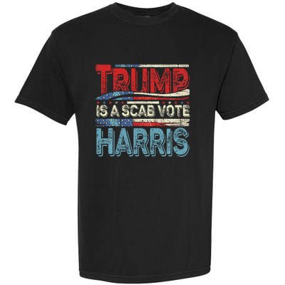 Trump Is A Scab Vote Harris Walz 2024 Kamala American Flag Garment-Dyed Heavyweight T-Shirt