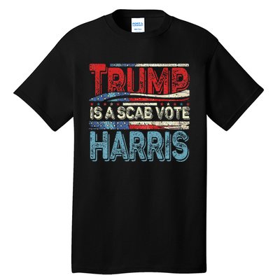 Trump Is A Scab Vote Harris Walz 2024 Kamala American Flag Tall T-Shirt