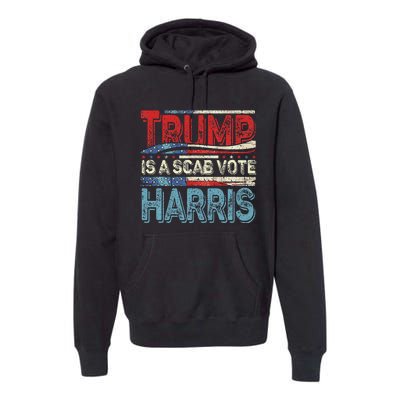 Trump Is A Scab Vote Harris Walz 2024 Kamala American Flag Premium Hoodie