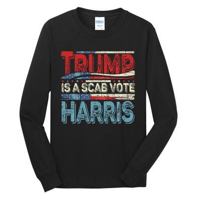 Trump Is A Scab Vote Harris Walz 2024 Kamala American Flag Tall Long Sleeve T-Shirt