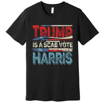 Trump Is A Scab Vote Harris Walz 2024 Kamala American Flag Premium T-Shirt