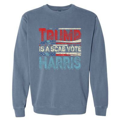 Trump Is A Scab Vote Harris Walz 2024 Kamala American Flag Garment-Dyed Sweatshirt