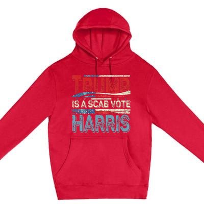 Trump Is A Scab Vote Harris Walz 2024 Kamala American Flag Premium Pullover Hoodie