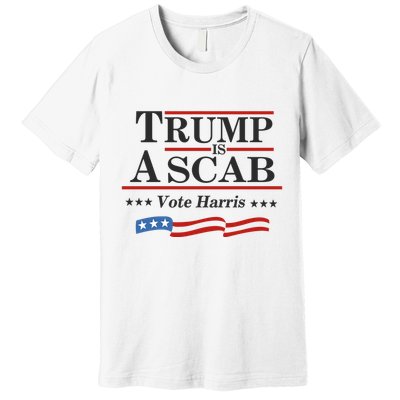 Trump Is A Scab Uaw Meme Premium T-Shirt