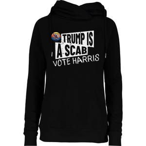 Trump Is A Scab Vote Harris Walz Kamala Harris 2024 Election Womens Funnel Neck Pullover Hood