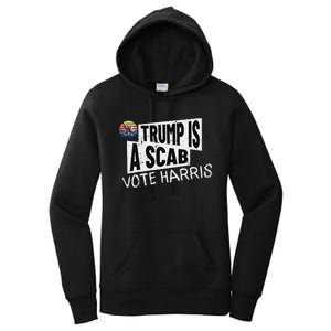 Trump Is A Scab Vote Harris Walz Kamala Harris 2024 Election Women's Pullover Hoodie