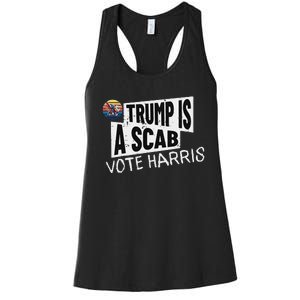 Trump Is A Scab Vote Harris Walz Kamala Harris 2024 Election Women's Racerback Tank