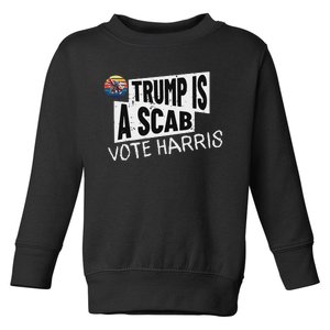 Trump Is A Scab Vote Harris Walz Kamala Harris 2024 Election Toddler Sweatshirt