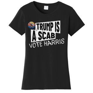 Trump Is A Scab Vote Harris Walz Kamala Harris 2024 Election Women's T-Shirt