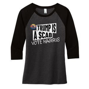 Trump Is A Scab Vote Harris Walz Kamala Harris 2024 Election Women's Tri-Blend 3/4-Sleeve Raglan Shirt