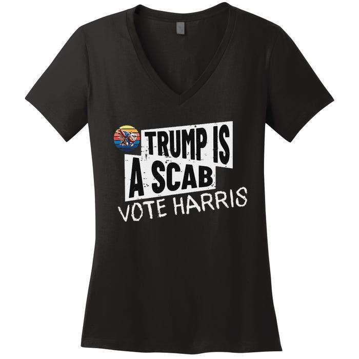 Trump Is A Scab Vote Harris Walz Kamala Harris 2024 Election Women's V-Neck T-Shirt