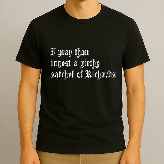 Thou Ingest A Satchel Of Richards Funny Medieval Meme Quote T-Shirt