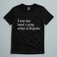 Thou Ingest A Satchel Of Richards Funny Medieval Meme Quote T-Shirt