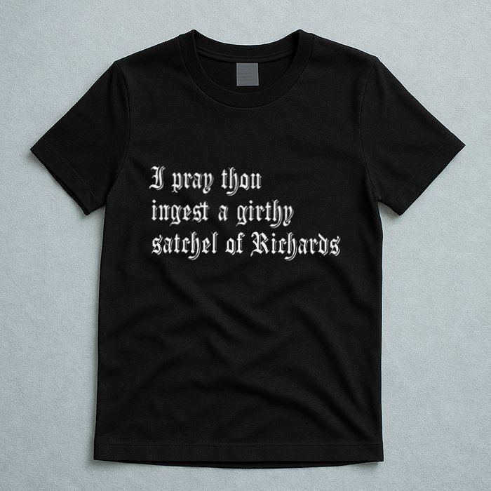 Thou Ingest A Satchel Of Richards Funny Medieval Meme Quote T-Shirt