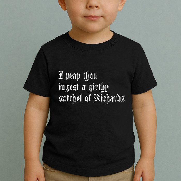 Thou Ingest A Satchel Of Richards Funny Medieval Meme Quote Toddler T-Shirt