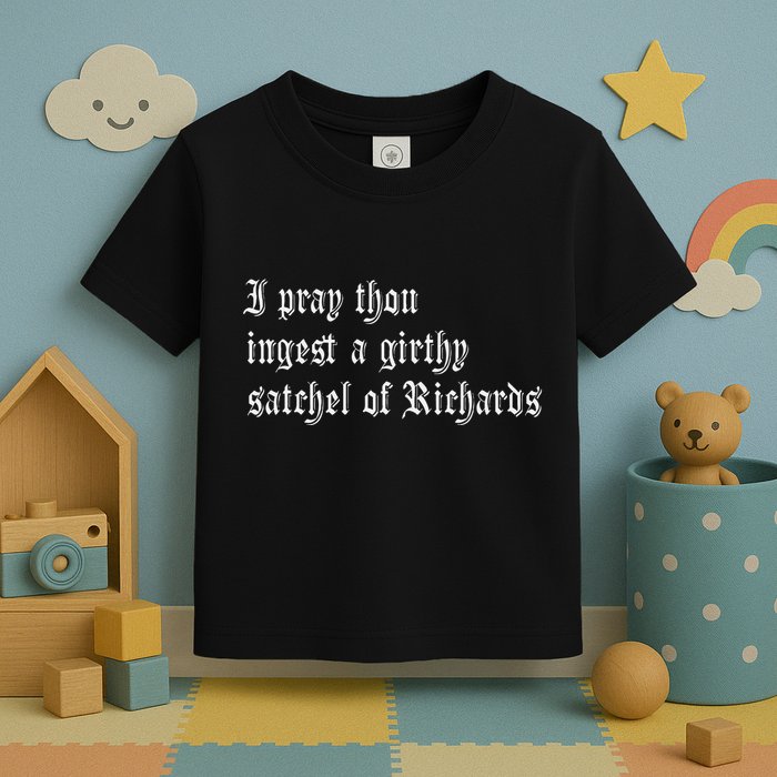 Thou Ingest A Satchel Of Richards Funny Medieval Meme Quote Toddler T-Shirt