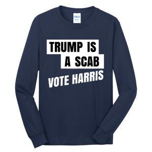 Trump Is A Scab Vote Harris Tall Long Sleeve T-Shirt