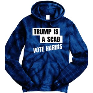 Trump Is A Scab Vote Harris Tie Dye Hoodie