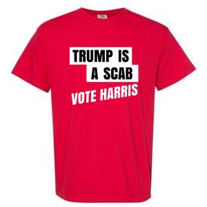 Trump Is A Scab Vote Harris Garment-Dyed Heavyweight T-Shirt