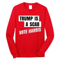 Trump Is A Scab Vote Harris Long Sleeve Shirt