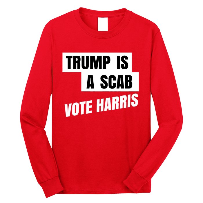 Trump Is A Scab Vote Harris Long Sleeve Shirt