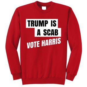 Trump Is A Scab Vote Harris Sweatshirt