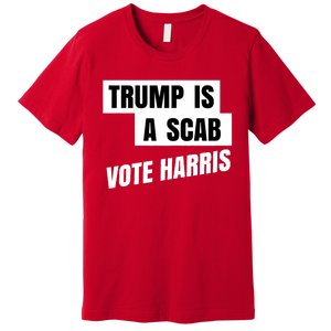 Trump Is A Scab Vote Harris Premium T-Shirt