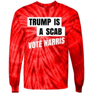 Trump Is A Scab Vote Harris Tie-Dye Long Sleeve Shirt