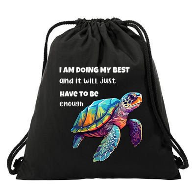 Turtle I Am Doing My Best And It Will Just Have To Be Enough Drawstring Bag