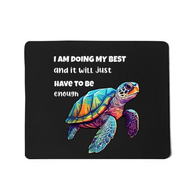 Turtle I Am Doing My Best And It Will Just Have To Be Enough Mousepad