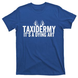 Taxidermy It's A Dying Art Taxidermist Deer Great Gift T-Shirt