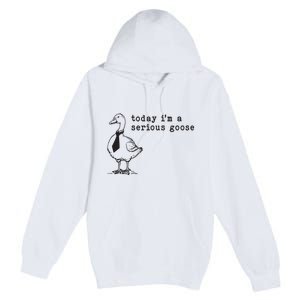 Today Im A Serious Goose Premium Pullover Hoodie